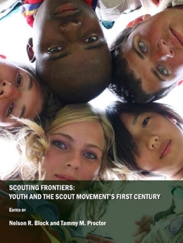Scouting Frontiers: Youth and the Scout Movements First Century
