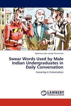 Paperback Swear Words Used by Male Indian Undergraduates in Daily Conversation Book