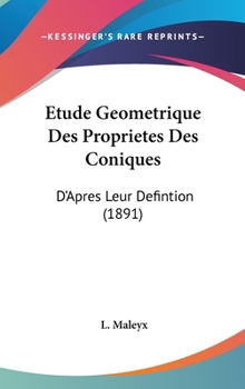 Hardcover Etude Geometrique Des Proprietes Des Coniques: D'Apres Leur Defintion (1891) [French] Book