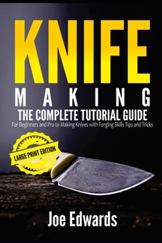 Paperback Knife Making: The Complete Tutorial Guide for Beginners and Pro to Making Knives with Forging Skills Tips and Tricks (Large Print Ed Book