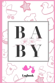 Baby daily logbook: Baby logbook Journal Diaper Feeding Activities Tracker for Baby girl/ newborn logbook