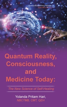 Quantum Reality, Consciousness, and Medicine Today: The New Science of Self-Healing