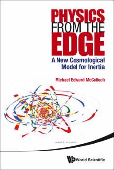 Hardcover Physics from the Edge: A New Cosmological Model for Inertia Book