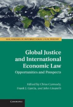 Global Justice and International Economic Law: Opportunities and Prospects - Book  of the ASIL Studies in International Legal Theory