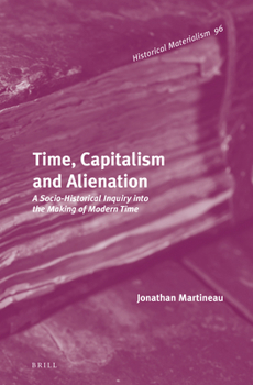Time, Capitalism, and Alienation: A Socio-Historical Inquiry into the Making of Modern Time