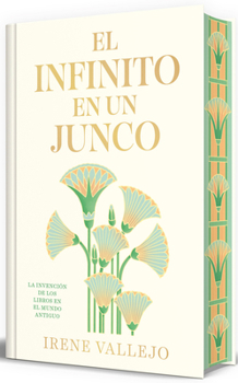 El infinito en un junco (Edición limitada firmada) / Papyrus: The Invention of Books in the Ancient World ( (Spanish Edition)