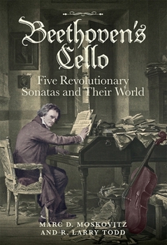 Hardcover Beethoven's Cello: Five Revolutionary Sonatas and Their World Book