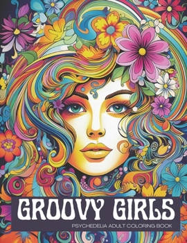 Paperback Groovy Girls: Psychedelia Adult Coloring Book