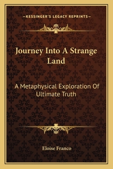 Paperback Journey Into A Strange Land: A Metaphysical Exploration Of Ultimate Truth Book