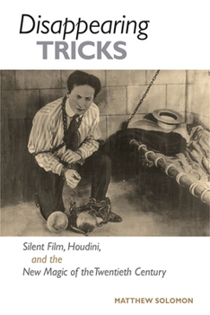 Paperback Disappearing Tricks: Silent Film, Houdini, and the New Magic of the Twentieth Century Book