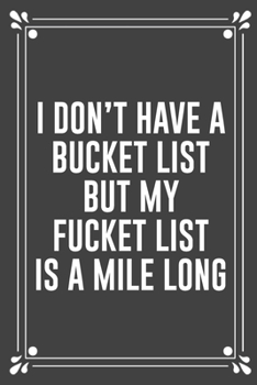 Paperback I Don't Have a Bucket List But My Fucket List Is a Mile Long: Funny Blank Lined Ofiice Journals For Friend or Coworkers Book