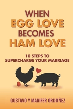 Paperback When Egg Love Becomes Ham Love: 10 Steps to Supercharge your Marriage Book