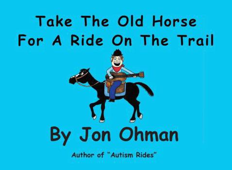 Paperback Take the Old Horse for a Ride on the Trail Book