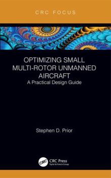 Hardcover Optimizing Small Multi-Rotor Unmanned Aircraft: A Practical Design Guide Book