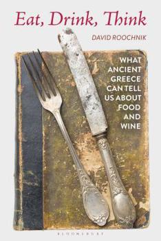 Paperback Eat, Drink, Think: What Ancient Greece Can Tell Us about Food and Wine Book