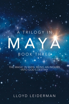 Paperback A Trilogy in Maya Book Three: The Magic in Maya: Being an Inquiry into God's Destiny Book