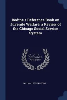 Bodine's Reference Book on Juvenile Welfare; a Review of the Chicago Social Service System