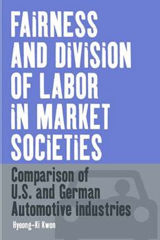 Hardcover Fairness and Division of Labor in Market Societies: Comparison of U.S. and German Automotive Industries Book