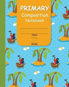 Paperback Primary Composition Notebook: With Handwriting Practice and Picture Space for Girls with Fun Pirate Ships Cover Design Book
