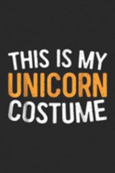 Paperback This Is My Unicorn Costume: This Is My Unicorn Costume Halloween Gift Journal/Notebook Blank Lined Ruled 6x9 100 Pages Book