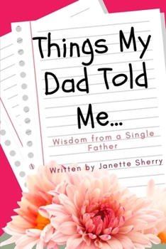 Paperback Things My Dad Told Me: Wisdom From A Single Father Book