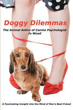 Paperback Doggy Dilemmas: The Animal Antics of Canine Psychologist Jo Wood Book