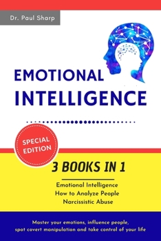 Paperback Emotional Intelligence: 3 Books in 1: Emotional Intelligence, How to Analyze People, Narcissistic Abuse. Master your Emotions, Influence Peopl Book