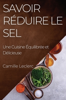 Paperback Savoir Réduire le Sel: Une Cuisine Équilibrée et Délicieuse [French] Book