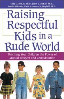 Paperback Raising Respectful Kids in a Rude World: Teaching Your Children the Power of Mutual Respect and Consideration Book