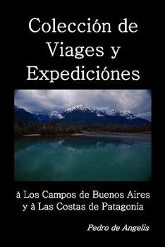 Paperback Colección de viages y expediciónes à los campos de Buenos Aires y a las costas de Patagonia [Spanish] Book