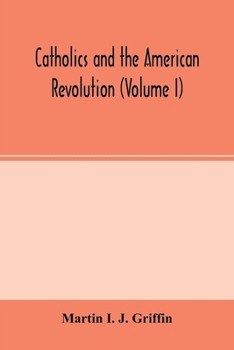 Paperback Catholics and the American revolution (Volume I) Book