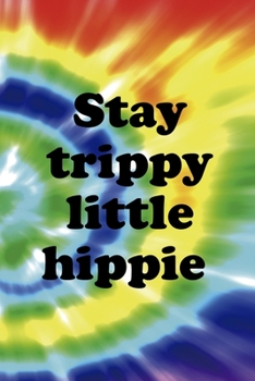 Paperback Stay Trippy Little Hippie: Notebook Journal Composition Blank Lined Diary Notepad 120 Pages Paperback Rainbow Spiral Stoner Book