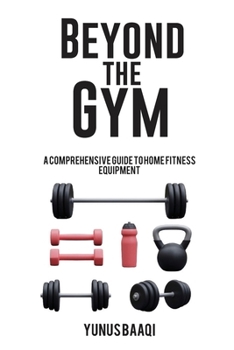 Beyond the Gym: A Comprehensive Guide to Home Fitness Equipment