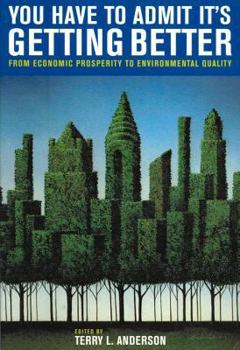 Paperback You Have to Admit It's Getting Better: From Economic Prosperity to Environmental Quality Book