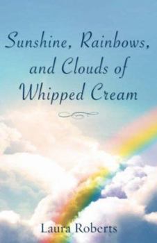 Paperback Sunshine, Rainbows, And Clouds of Whipped Cream Book