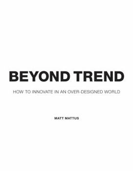 Hardcover Beyond Trend: How to Innovate in an Over-Designed World Book