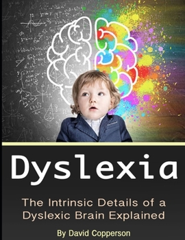Paperback Dyslexia: The Intrinsic Details of a Dyslexic Brain Explained Book