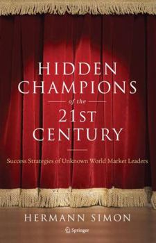 Hardcover Hidden Champions of the Twenty-First Century: Success Strategies of Unknown World Market Leaders Book