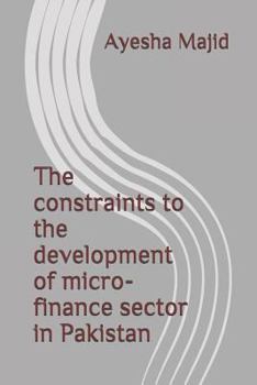Paperback The constraints to the development of micro-finance sector in Pakistan Book