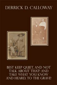 Paperback Best Keep Quiet, and Not Talk about That! and Take What You Know and Heard, to the Grave! Book