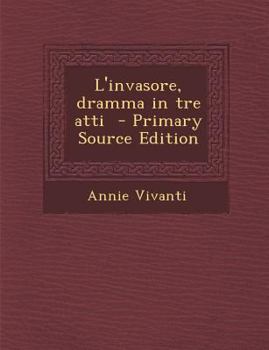 Paperback L'Invasore, Dramma in Tre Atti - Primary Source Edition [Italian] Book