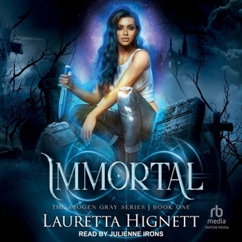 Immortal: A Fun Fast-Paced Urban Fantasy: The Imogen Gray Series Book One