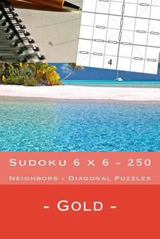 Sudoku 6 X 6 - 250 Neighbors - Diagonal Puzzles - Gold: Great Option to Relax