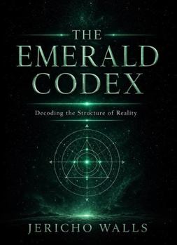 Paperback The Emerald Codex: Decoding the Structure of Reality Book