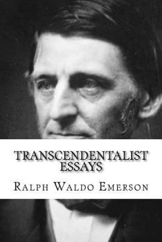 Transcendentalist Essays : Nature, Self Reliance, Walking, and Civil Disobedience