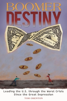 Hardcover Boomer Destiny: Leading the U.S. through the Worst Crisis Since the Great Depression Book