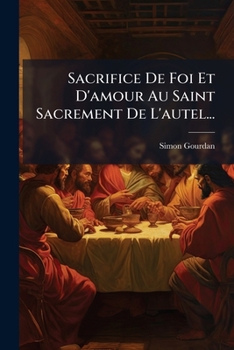 Paperback Sacrifice De Foi Et D'amour Au Saint Sacrement De L'autel... [French] Book