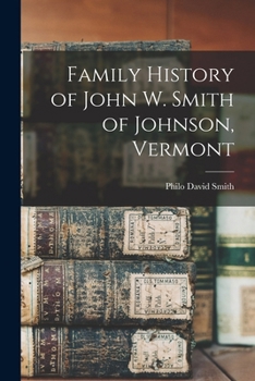 Paperback Family History of John W. Smith of Johnson, Vermont Book
