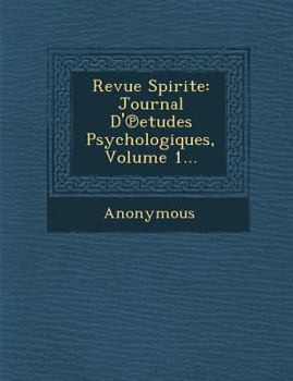 Revue Spirite: Journal D' Etudes Psychologiques, Volume 1...