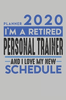 Weekly Planner 2020 - 2021 for retired PERSONAL TRAINER: I'm a retired PERSONAL TRAINER and I love my new Schedule - 120 Weekly Calendar Pages - 6" x 9" - Retirement Planner